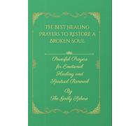 The Best Healing Prayers to Restore a Broken Soul: Powerful Prayers for Emotional Healing and Spiritual Renewal (The Healing Word Series)
