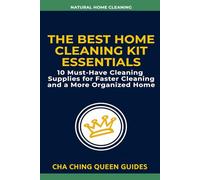 The Best Home Cleaning Kit Essentials: 10 Must Have Cleaning Supplies for Faster Cleaning and a More Organized Home (Natural Home Cleaning)