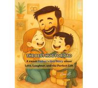The Best Hug for Dad: A sweet Father’s Day Story about Love, Laughter, and the Perfect Gift