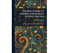 The Best Hymns of America for Sunday School Singing: Arranged in Two-Part Form for Children's Voices