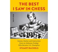 The Best I Saw in Chess: Games, Stories and Instruction from an Alabama Prodigy Who Became U.S. Champion