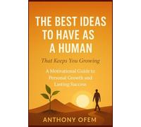 The Best Ideas To Have as a Human That Keeps You Growing: The Growth Mindset