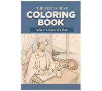 The Best is Next Coloring Book: Book 3: Creative & Quiet (The Best is Next Collection: Life doesn't peak, it deepens)