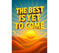 The Best Is Yet To Come: 80 Pages of Inspiring Lined Journal for Notes, Ideas & Dreams