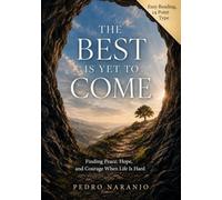 The Best Is yet to Come: Finding Peace, Hope, and Courage When Life Is Hard