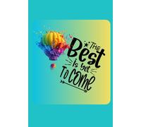 THE BEST IS YET TO COME: Positive affirmations, Motivational and inspirational notebook, Birthday gifts, Notebook gifts, Anniversary gifts, For all...
