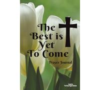 The Best Is Yet To Come: Prayer Journal