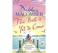 The Best Is Yet to Come: The heart-warming new novel from the New York Times #1 bestseller