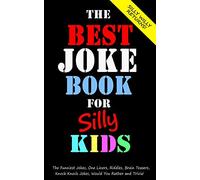 The Best Joke Book for Silly Kids. The Funniest Jokes, One Liners, Riddles, Brain Teasers, Knock Knock Jokes, Would You Rather and Trivia!: Children's Joke Book Ages 7-9 8-12