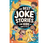 The Best Joke Stories for Kids Ages 6 to 12: 35 Funny Stories with Lessons + Bonus Activities