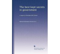 The best kept secrets in government: a report to President Bill Clinton