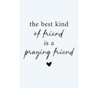 The Best Kind of Friend Is a Praying Friend Notebook: Christian Friendship Journal - Prayer Notebook for Women, Faith Writing Journal, and Thoughtful Gift for Friends
