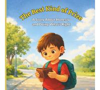 The Best Kind of Prize: A Story About Honesty and Doing What’s Right _teach children ages 3-8 years morals and values. Perfect for teaching honesty and good character. (The Good Character Series)