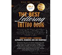 The Best Lettering Tattoo Book: Complete guide + exercises, alphabets, numbers and 200 drawings