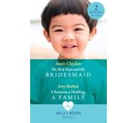 The Best Man And The Bridesmaid / A Reunion A Wedding A Family (ebook)
