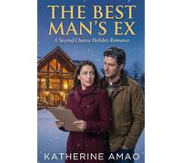 The Best Man’s Ex: A Second Chance Holiday Romance: 1 (Holiday Series With the Ex)