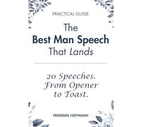 The Best Man Speech That Lands: 20 Modern Speeches and the Complete Guide to Writing and Delivering Yours