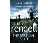 The Best Man To Die: an unmissable and unputdownable Wexford mystery from the award-winning Queen of Crime, Ruth Rendell (Wexford, 4)