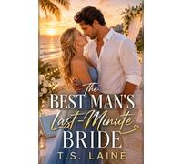 THE BEST MAN'S LAST-MINUTE BRIDE: A Fake Dating Destination Wedding Romance (BOOK 1) (The Paradise Wedding Club)