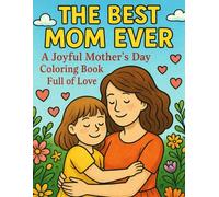 The Best Mom Ever: A Joyful Mother’s Day Coloring Book Full of Love