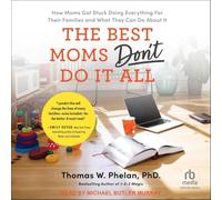 The Best Moms Don't Do It All: How Moms Got Stuck Doing Everything for Their Families and What They Can Do About It