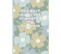 The Best Moms Get Promoted to Grammie Journal: Lined Notebook Gift for Grandmother