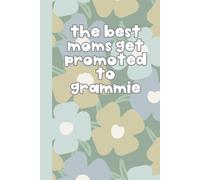 The Best Moms Get Promoted to Grammie Journal: Lined Notebook Gift for Grandmother