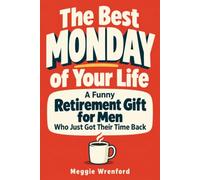 The Best Monday of Your Life: A Funny Retirement Gift for Men Who Just Got Their Time Back