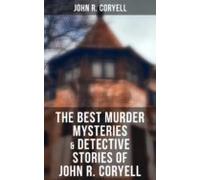 The Best Murder Mysteries & Detective Stories Of John R. Coryell (