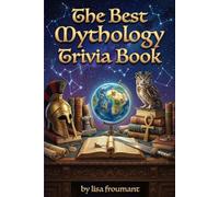 The Best Mythology Trivia Book: 100 Epic Quiz Questions About Greek, Roman, and Norse Gods, Legends, Heroes, and Ancient Myths
