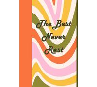 The Best Never Rest: Journal Notebook Planner Diary for her for him for them for family for friend for work for home for gift