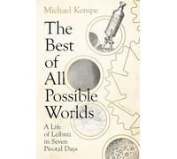 The Best of All Possible Worlds: A Life of Leibniz in Seven Pivotal Days