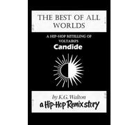 The Best of All Worlds: A Hip-Hop Retelling of Voltaire's Candide: 4 (The Hip-Hop Remix)