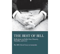 The Best of Bill: Reflections on Faith, Fear, Honesty, Humility, and Love