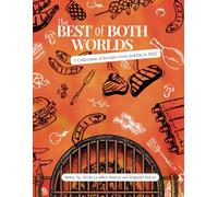 The Best of Both Worlds - A Collection of Recipes from Baking to BBQ!: Celebrating Our Birthdays Together!