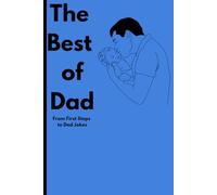 The Best of Dad. From First Steps to Dad Jokes: Sweet Gift Notebook Journal for Dads