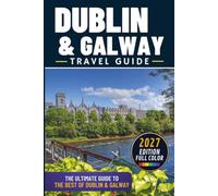 The Best of Dublin and Galway Travel Guide: Explore Over 150 Amazing Places, Hidden Gems & Unforgettable Day Trips (Color)