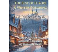 The Best of Europe: A Winter Coloring Journey - 3-in-1 Old Towns, Markets & Castles (Hardcover Edition): 100 Premium Black & White Line Art Pages | ... | Relaxing Holiday Gift for All Ages