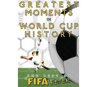 The Best of FIFA Fever: Greatest Moments in FIFA World Cup History