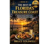 The Best of Florida’s Treasure Coast: Beaches, Dining, Hidden Gems, Day Trips, and Local Favorites (Hidden Gold Treasure Coast Series)