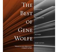 The Best of Gene Wolfe: A Definitive Retrospective of His Finest Short Fiction