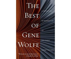 The Best of Gene Wolfe: A Definitive Retrospective of His Finest Short Fiction