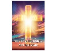 The Best of God is Yet to Come
