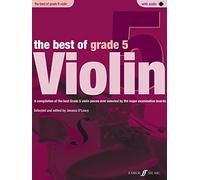 The Best of Grade 5 Violin: A Compilation of the Best Grade 5 Violin Pieces Ever Selected by the Major Examination Boards: With Piano Accompaniment