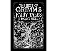 The Best of Grimm's Fairy Tales: In Today’s English; Illustrated with Footnotes