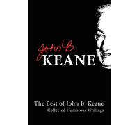 The Best Of John B Keane: Collected Humorous Writings