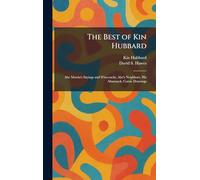 The Best of Kin Hubbard: Abe Martin's Sayings and Wisecracks, Abe's Neighbors, His Almanack, Comic Drawings