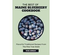 THE BEST OF MAINE BLUEBERRY COOKBOOK: Flavorful Traditional Recipes from the Pine Tree State (Traditional Cuisines)