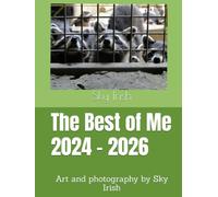 The Best of Me 2024 - 2026: Art and photography by Sky Irish