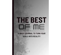 The Best of Me: A Daily Journal for Goal Setting, Self-Reflection, Motivation, Discipline, and Personal Growth